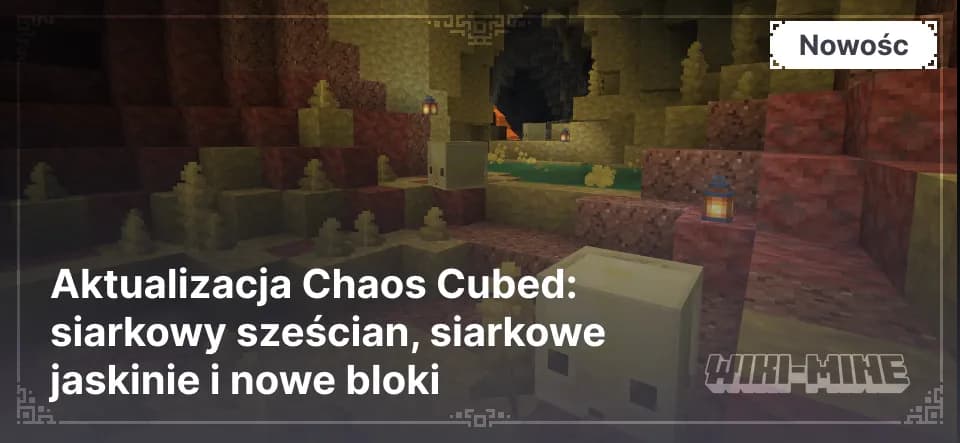 Aktualizacja Chaos Cubed: siarkowy sześcian, siarkowe jaskinie i nowe bloki — Siarkowy sześcianSiarkowy sześcian to pasywny mob, który pojawia się tylko w siarkowych jaskiniach. Ma dwie formy: dużą i małą.Główne…