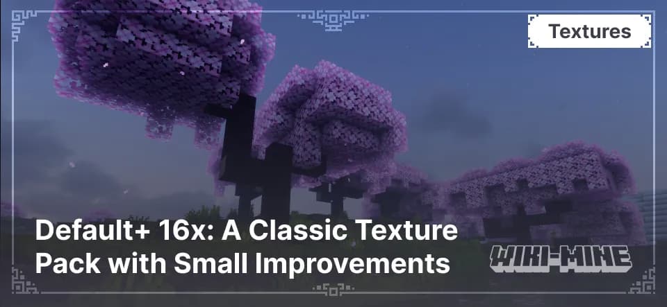 Default+ 16x – Enhanced Vanilla Textures for Minecraft