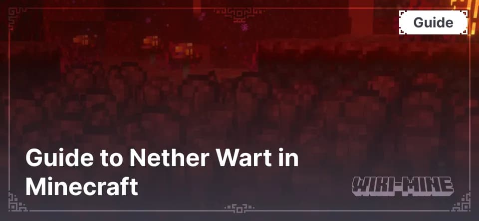 Guía sobre la Nether Wart en Minecraft: cómo encontrarla y cultivarla