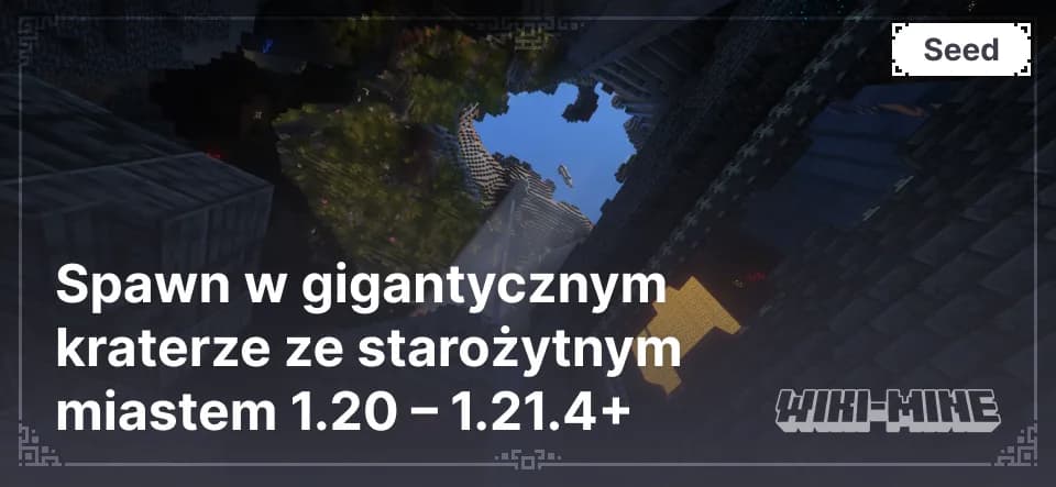 Spawn w gigantycznym kraterze ze starożytnym miastem 1.20 – 1.21.4
