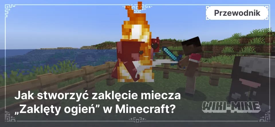 Jak stworzyć zaklęcie miecza „Zaklęty ogień” w Minecraft? — Dowiedz się, jak zdobyć zaklęcie Aspekt Ognia w Minecraft. Podpalaj wrogów, gotuj mięso automatycznie i poprawiaj swoje umiejętności walki.