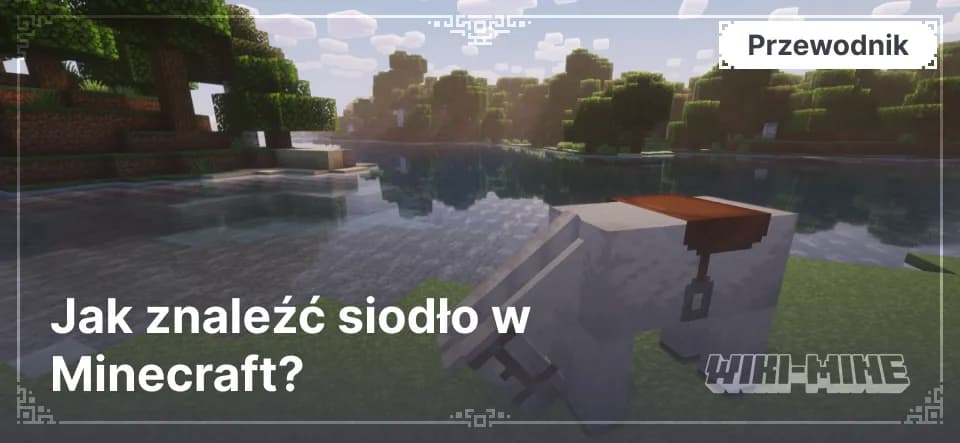 Jak znaleźć siodło w Minecraft? — Dowiedz się, gdzie znaleźć siodło w Minecraft: skrzynie w strukturach, wędkowanie, handel, rajdy. Jak używać siodła na koniach, świniach i s