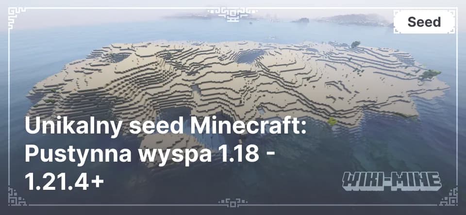 Unikalny seed Minecraft: Pustynna wyspa 1.18 - 1.21.4+