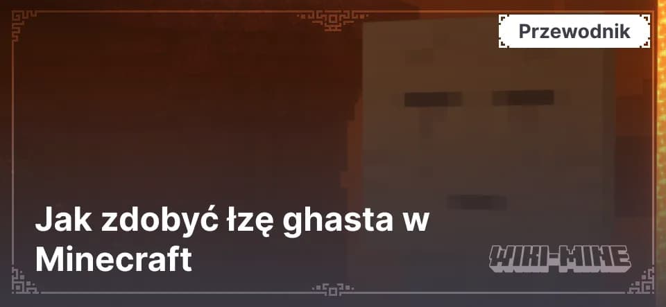 Jak zdobyć łzę ghasta w Minecraft — Dowiedz się, jak znaleźć i zebrać łzę ghasta w Minecraft. Porady dotyczące walki z ghastami i używania przedmiotu do mikstur lub Kryształów 