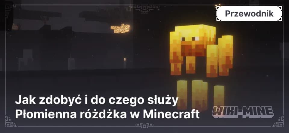 Jak zdobyć i do czego służy Płomienna różdżka w Minecraft