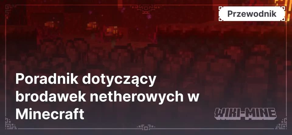 Poradnik dotyczący Netherowej brodawki w Minecraft: znajdowanie i uprawa