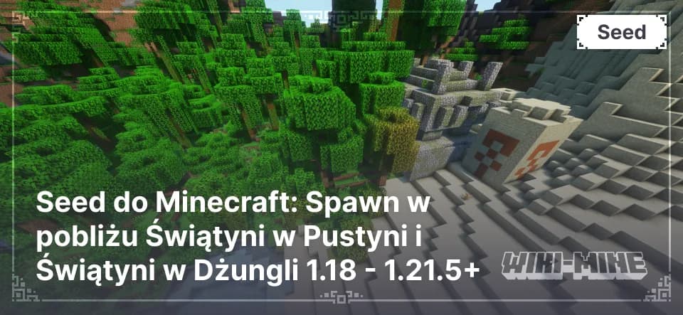 Seed do Minecraft: Spawn w pobliżu Świątyni w Pustyni i Świątyni w Dżungli 1.18 - 1.21.5+