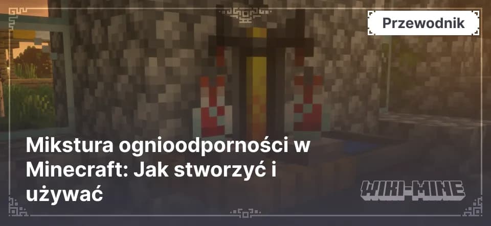 Mikstura ognioodporności w Minecraft: Jak stworzyć i używać