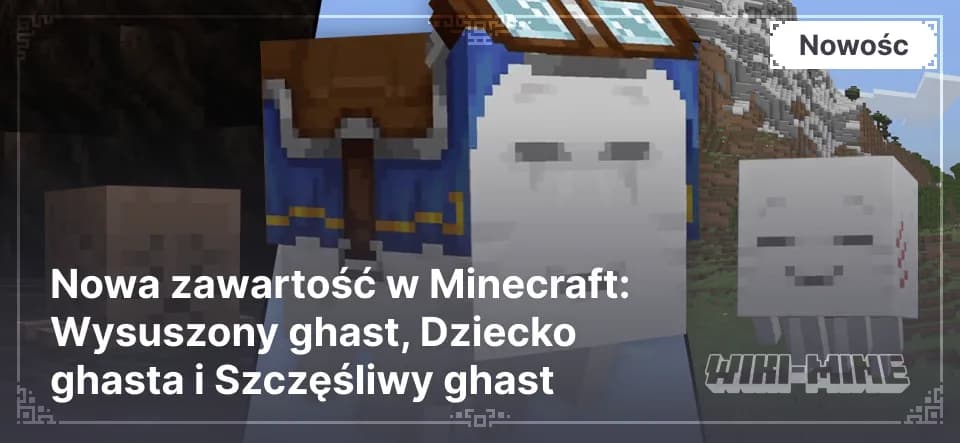 Nowa zawartość w Minecraft: Wysuszony ghast, Dziecko ghasta i Szczęśliwy ghast — Zobacz Wysuszonego ghasta, Dziecko ghasta i Szczęśliwego ghasta. Dowiedz się, jak ich znaleźć, rozwijać i używać w Minecraft 2025.