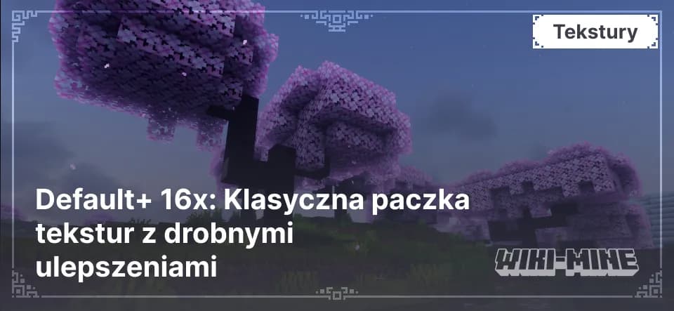 Default+ 16x – ulepszone waniliowe tekstury do Minecraft