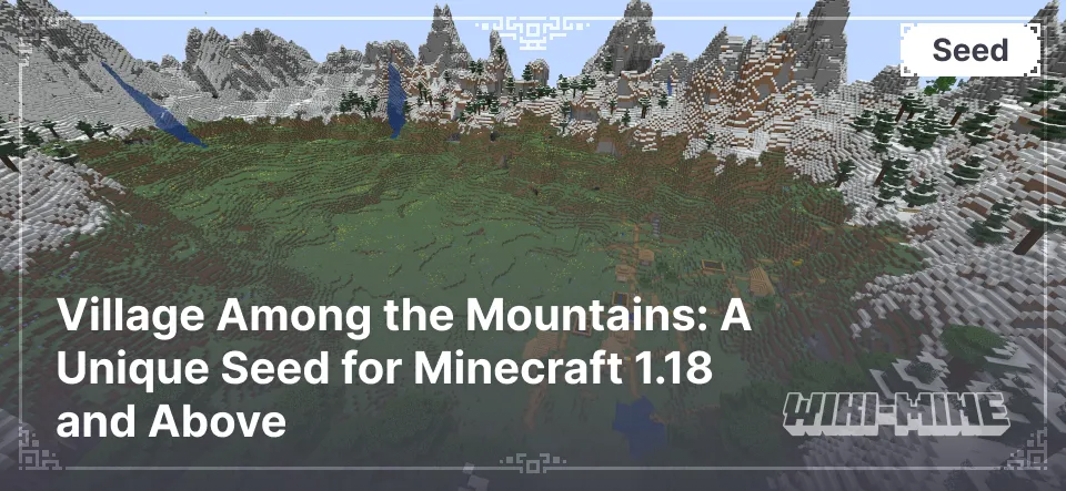 Village Among the Mountains: A Unique Seed for Minecraft 1.18 and Above