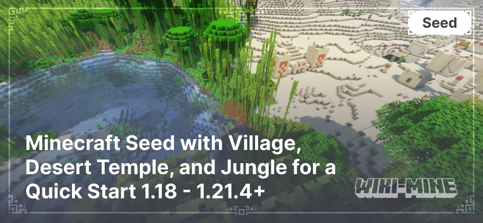 Minecraft Seed with Village, Desert Temple, and Jungle for a Quick Start 1.18 - 1.21.4