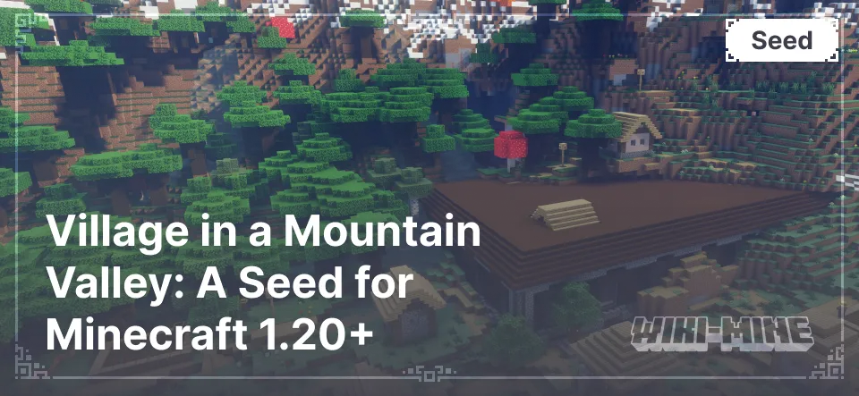 Village in a Mountain Valley: A Seed for Minecraft 1.20+