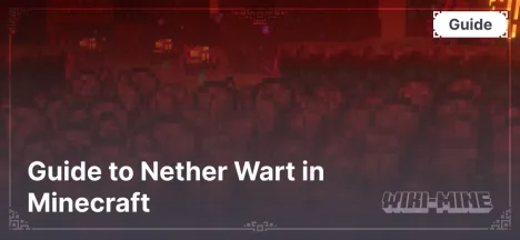 Guide to Nether Wart in Minecraft