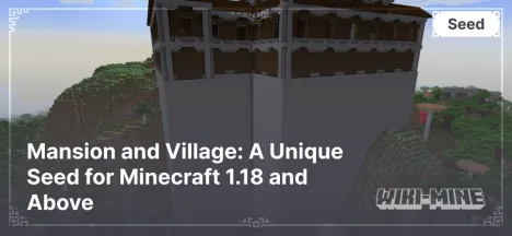 Mansion and Village: A Unique Seed for Minecraft 1.18 and Above