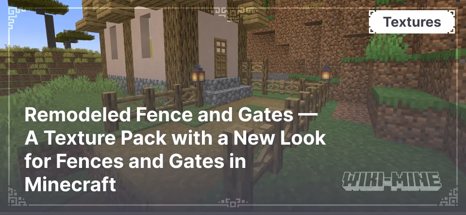 Remodeled Fence and Gates — A Texture Pack with a New Look for Fences and Gates in Minecraft