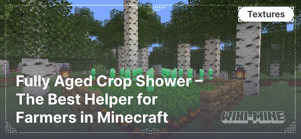 Fully Aged Crop Shower – The Best Helper for Farmers in Minecraft