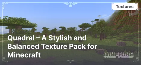 Quadral – A Stylish and Balanced Texture Pack for Minecraft